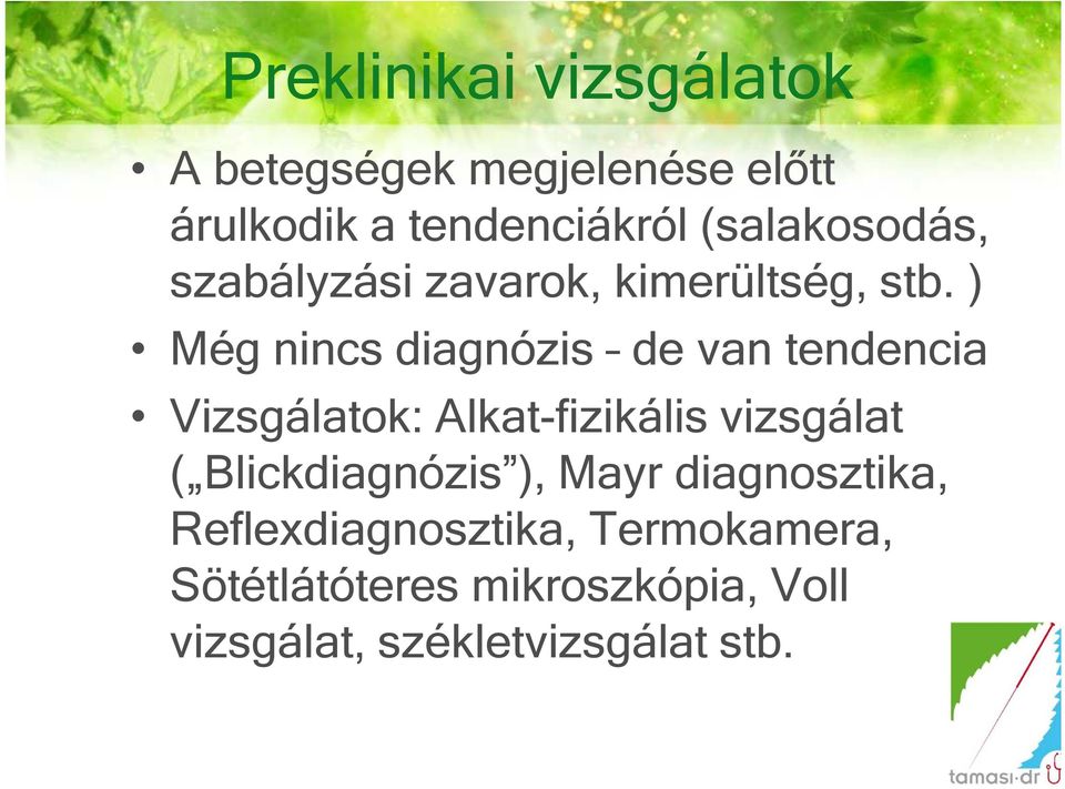 ) Még nincs diagnózis de van tendencia Vizsgálatok: Alkat-fizikális vizsgálat Vizsgálatok: