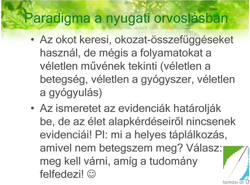 gyógyulás) Az ismeretet az evidenciák határolják be, de az élet alapkérdéseiről nincsenek