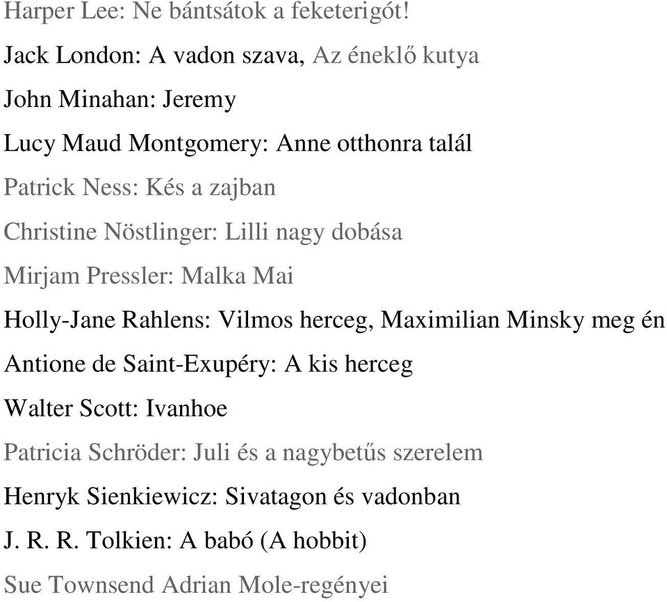 zajban Christine Nöstlinger: Lilli nagy dobása Mirjam Pressler: Malka Mai Holly-Jane Rahlens: Vilmos herceg, Maximilian Minsky meg
