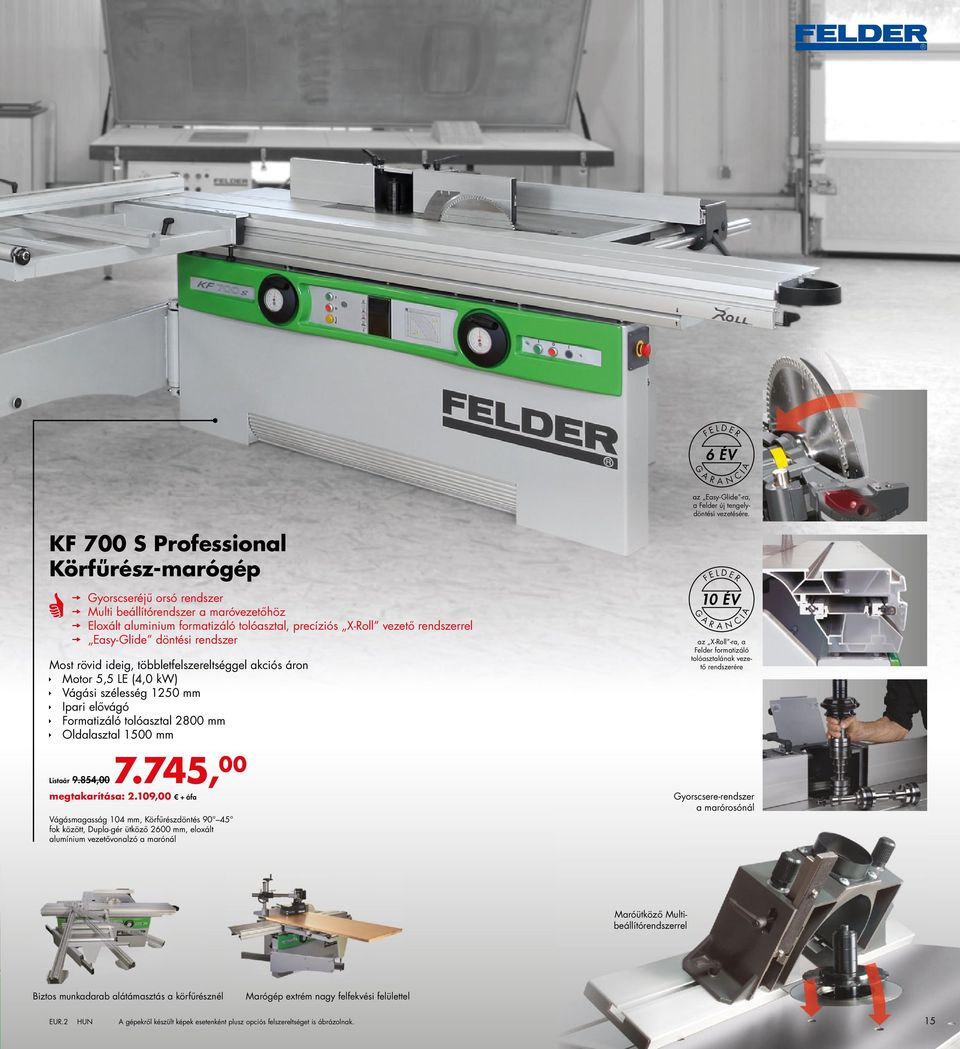 döntési rendszer Most rövid ideig, többletfelszereltséggel akciós áron Motor 5,5 LE (4,0 kw) Vágási szélesség 1250 mm Ipari elővágó Formatizáló tolóasztal 2800 mm Oldalasztal 1500 mm Listaár 9.