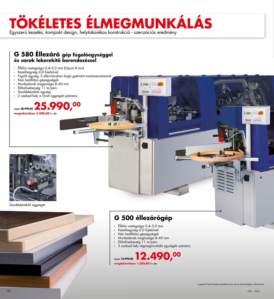 Saroklekerekítő egység 3 szabad hely a finish aggregát számára Listaár 28.990,00 25.990, 00 megtakarítása: 3.