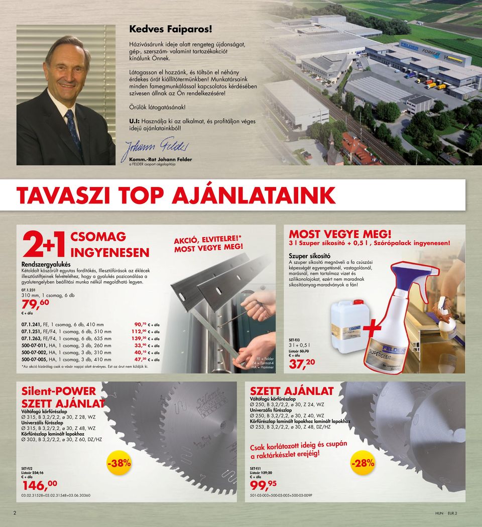 -Rat Johann Felder a FELDER csoport cégalapítója Tavaszi top ajánlataink csomag 2+1ingyenesen Rendszergyalukés Kétoldalt köszörült egyutas fordítókés, Illesztőfúrások az éklécek illesztőstiftjeinek