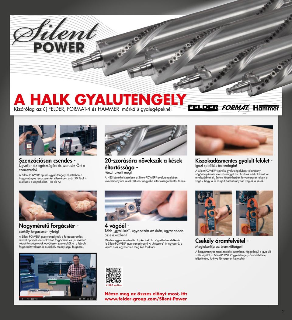 (10 db ) HSS késekkel szemben a Silent-POWER gyalutengelyben lévő keményfém kések 20-szor nagyobb éltartósságot biztosítanak. Pénzt takarít meg!