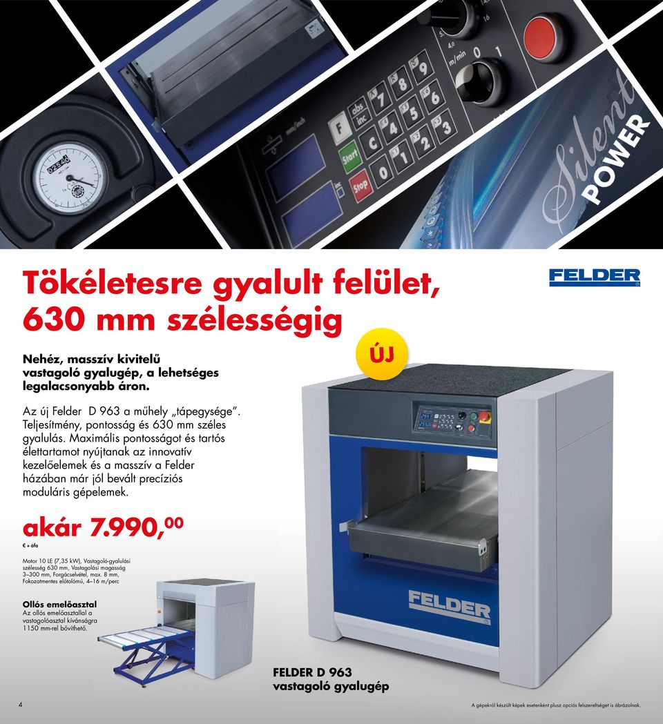 Maximális pontosságot és tartós élettartamot nyújtanak az innovatív kezelőelemek és a masszív a Felder házában már jól bevált precíziós moduláris gépelemek. akár 7.