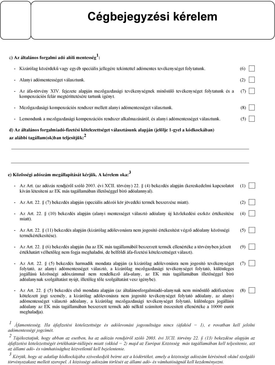 fejezete alapján mezőgazdasági tevékenységnek minősülő tevékenységet folytatunk és a kompenzációs felár megtéríttetésére tartunk igényt.