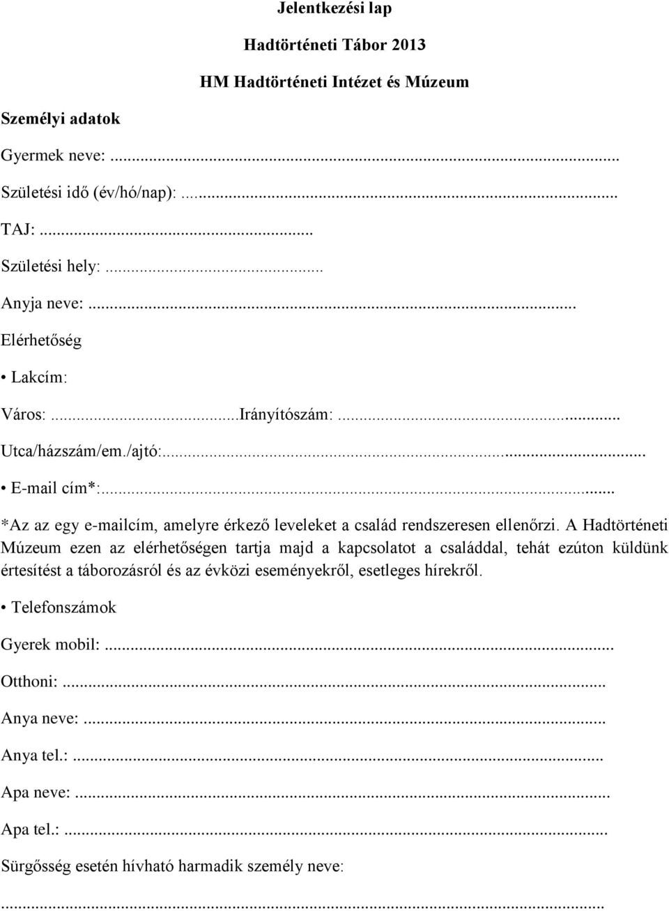 .. *Az az egy e-mailcím, amelyre érkező leveleket a család rendszeresen ellenőrzi.