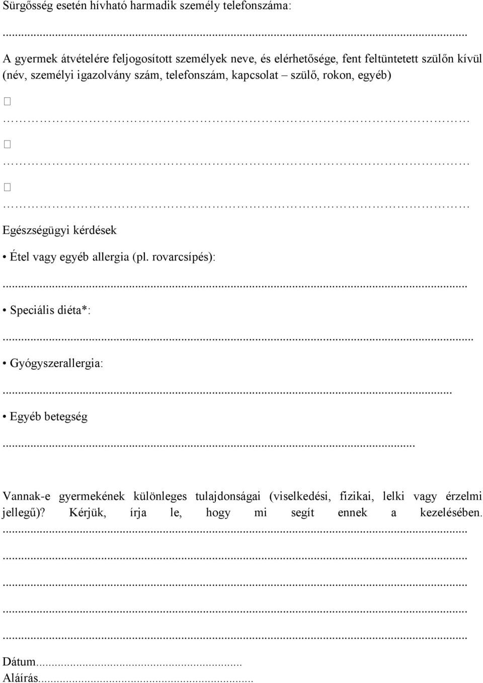 vagy egyéb allergia (pl. rovarcsípés): Speciális diéta*:.. Gyógyszerallergia:... Egyéb betegség.