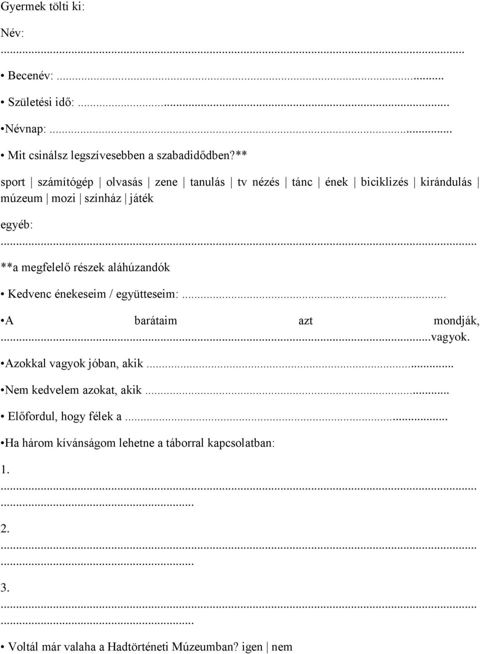 .. **a megfelelő részek aláhúzandók Kedvenc énekeseim / együtteseim:... A barátaim azt mondják,...vagyok. Azokkal vagyok jóban, akik.