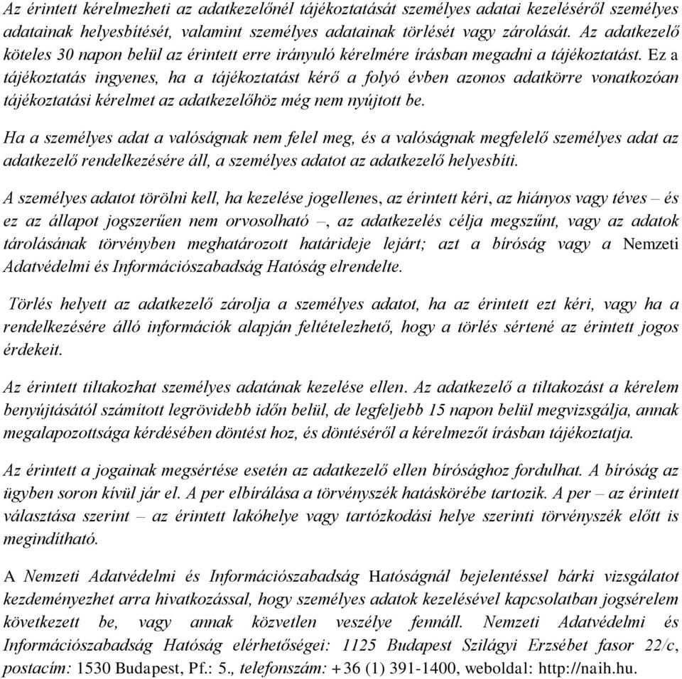 Ez a tájékoztatás ingyenes, ha a tájékoztatást kérő a folyó évben azonos adatkörre vonatkozóan tájékoztatási kérelmet az adatkezelőhöz még nem nyújtott be.