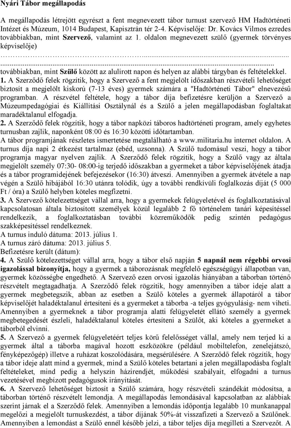 ..... továbbiakban, mint Szülő között az alulírott napon és helyen az alábbi tárgyban és feltételekkel. 1.