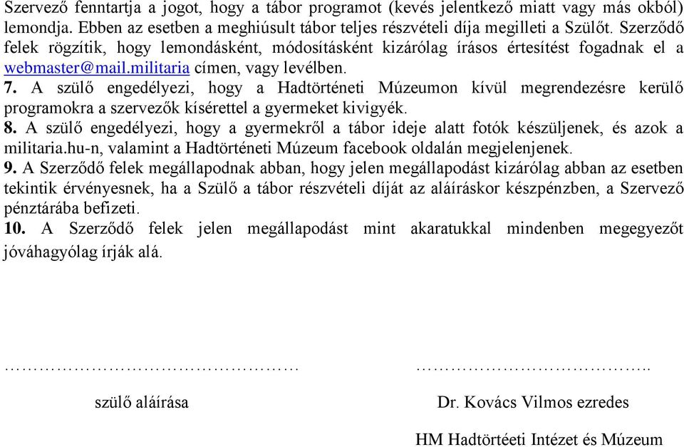 A szülő engedélyezi, hogy a Hadtörténeti Múzeumon kívül megrendezésre kerülő programokra a szervezők kísérettel a gyermeket kivigyék. 8.