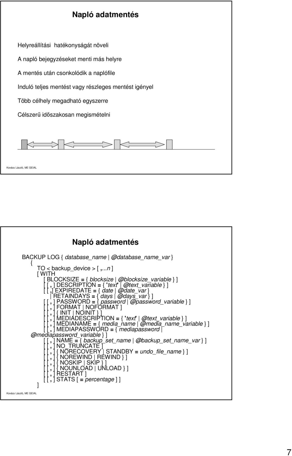 ..n ] [ WITH [ BLOCKSIZE = { blocksize @blocksize_variable } ] [ [, ] DESCRIPTION = { 'text' @text_variable } ] [ [,] EXPIREDATE = { date @date_var } RETAINDAYS = { days @days_var } ] [ [, ] PASSWORD