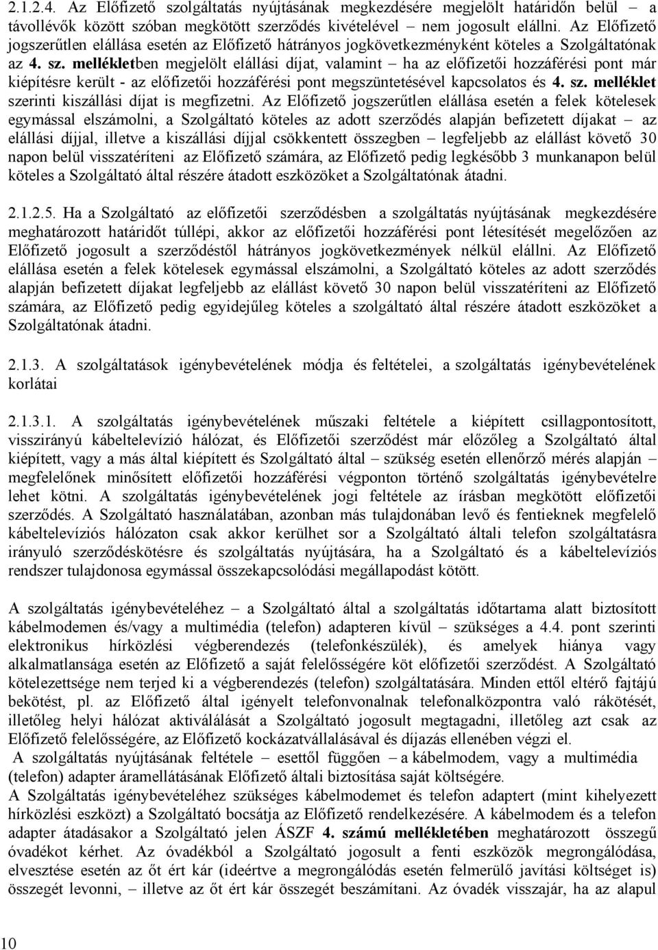 mellékletben megjelölt elállási díjat, valamint ha az előfizetői hozzáférési pont már kiépítésre került - az előfizetői hozzáférési pont megszüntetésével kapcsolatos és 4. sz.