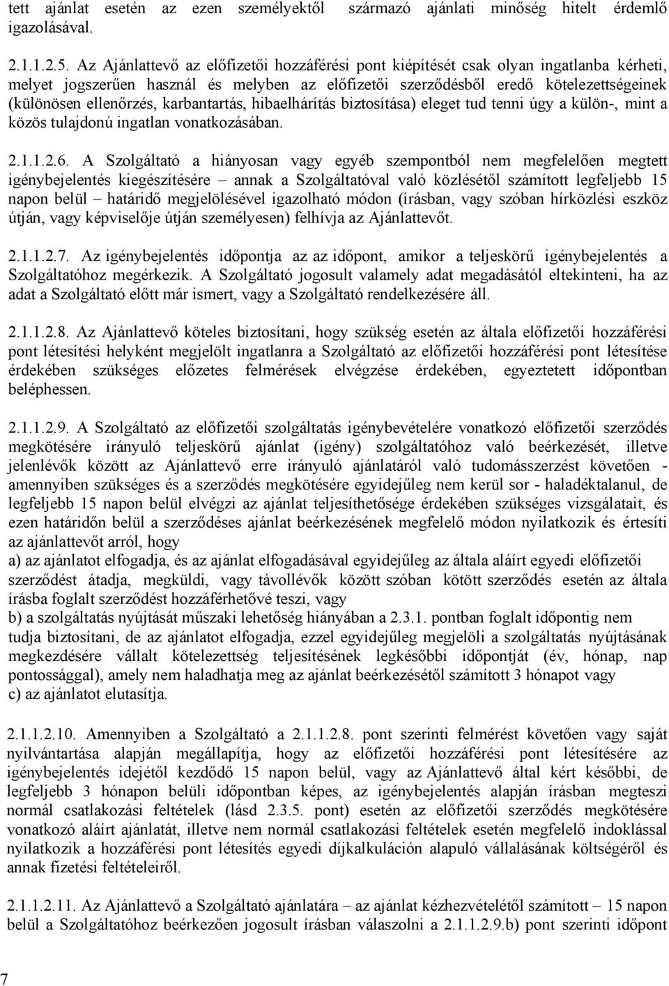 karbantartás, hibaelhárítás biztosítása) eleget tud tenni úgy a külön-, mint a közös tulajdonú ingatlan vonatkozásában. 2.1.1.2.6.
