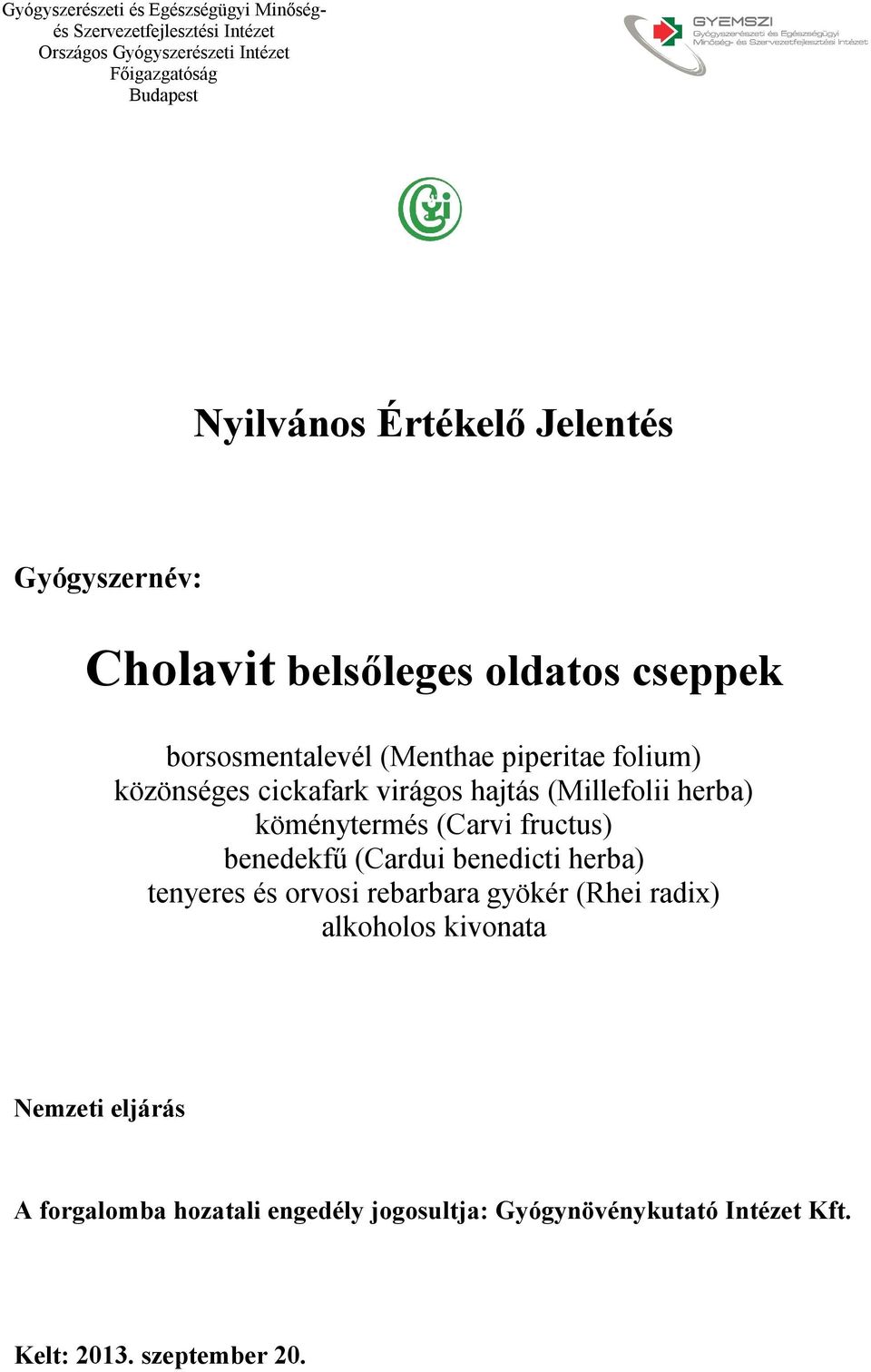 benedicti herba) tenyeres és orvosi rebarbara gyökér (Rhei radix) alkoholos kivonata Nemzeti