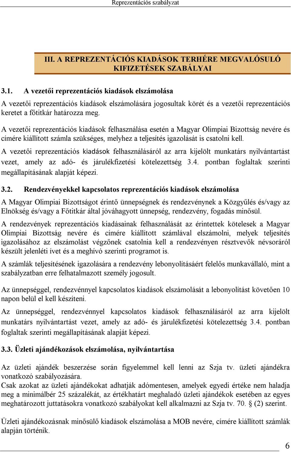 A vezetői reprezentációs kiadások felhasználása esetén a Magyar Olimpiai Bizottság nevére és címére kiállított számla szükséges, melyhez a teljesítés igazolását is csatolni kell.