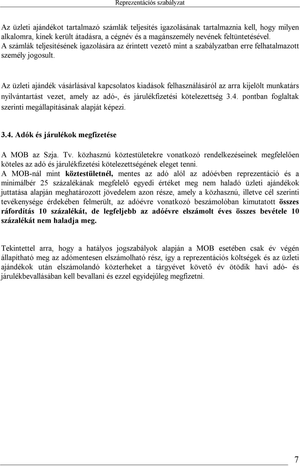 Az üzleti ajándék vásárlásával kapcsolatos kiadások felhasználásáról az arra kijelölt munkatárs nyilvántartást vezet, amely az adó-, és járulékfizetési kötelezettség 3.4.