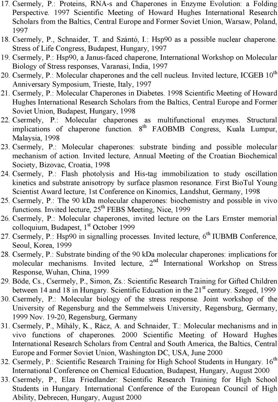 : Hsp90 as a possible nuclear chaperone. Stress of Life Congress, Budapest, Hungary, 1997 19. Csermely, P.