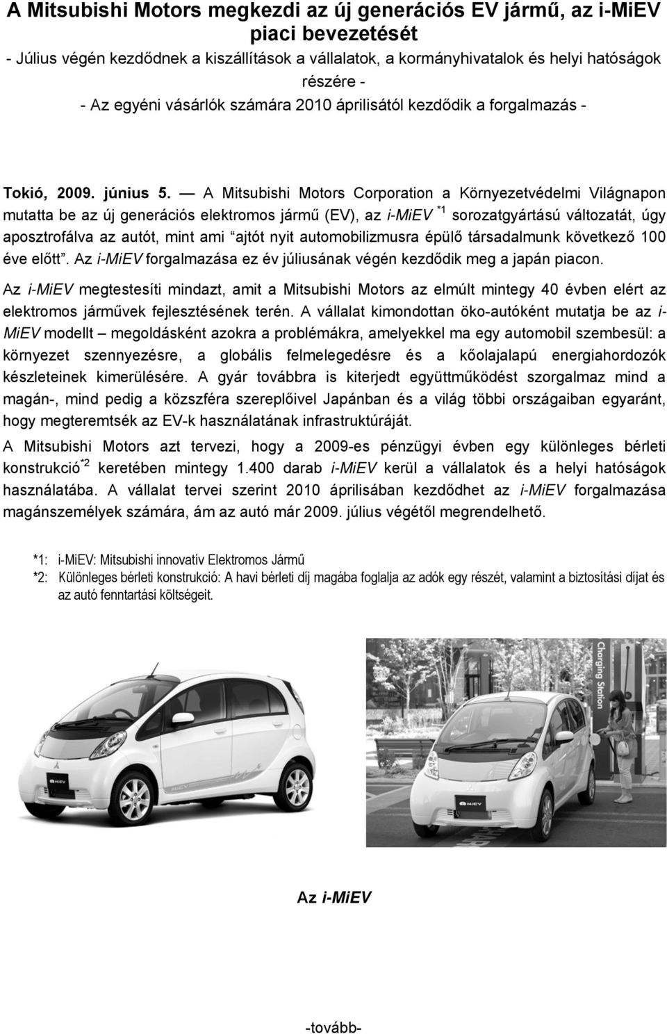 A Mitsubishi Motors Corporation a Környezetvédelmi Világnapon mutatta be az új generációs elektromos jármű (EV), az i-miev *1 sorozatgyártású változatát, úgy aposztrofálva az autót, mint ami ajtót