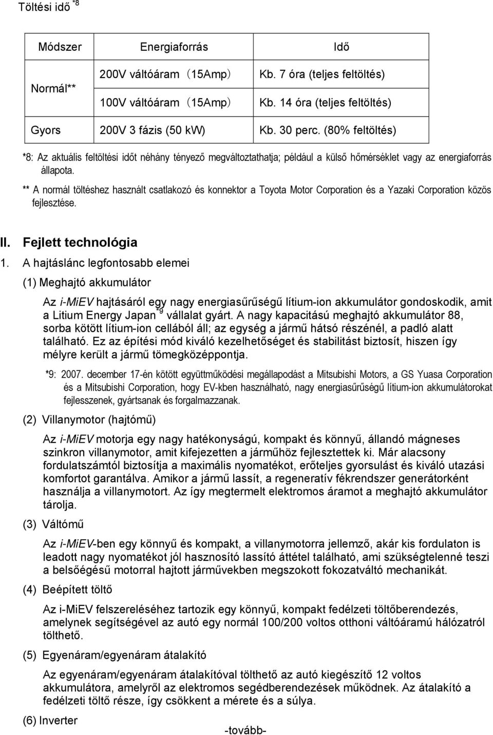 ** A normál töltéshez használt csatlakozó és konnektor a Toyota Motor Corporation és a Yazaki Corporation közös fejlesztése. II. Fejlett technológia 1.