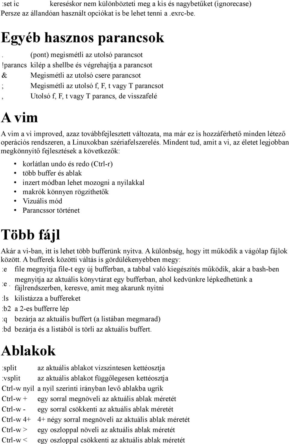 parancs kilép a shellbe és végrehajtja a parancsot & Megismétli az utolsó csere parancsot ; Megismétli az utolsó f, F, t vagy T parancsot, Utolsó f, F, t vagy T parancs, de visszafelé A vim A vim a
