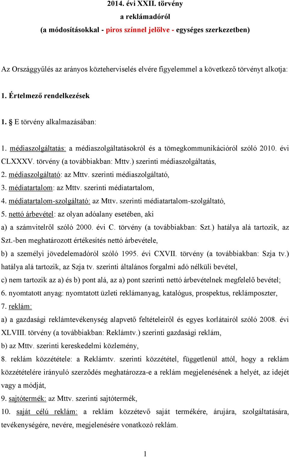 ) szerinti médiaszolgáltatás, 2. médiaszolgáltató: az Mttv. szerinti médiaszolgáltató, 3. médiatartalom: az Mttv. szerinti médiatartalom, 4. médiatartalom-szolgáltató: az Mttv.