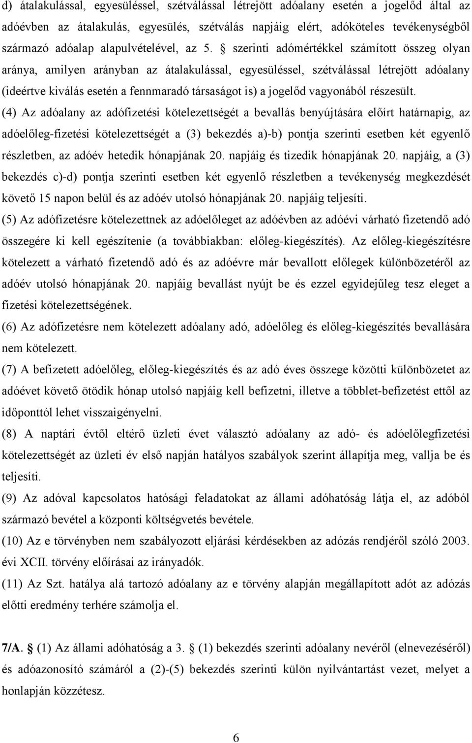 szerinti adómértékkel számított összeg olyan aránya, amilyen arányban az átalakulással, egyesüléssel, szétválással létrejött adóalany (ideértve kiválás esetén a fennmaradó társaságot is) a jogelőd