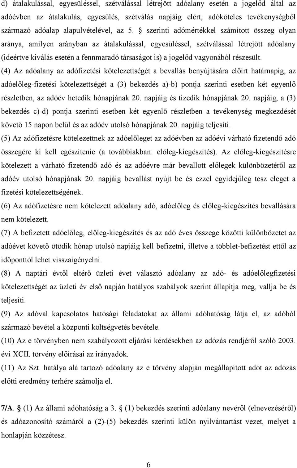 szerinti adómértékkel számított összeg olyan aránya, amilyen arányban az átalakulással, egyesüléssel, szétválással létrejött adóalany (ideértve kiválás esetén a fennmaradó társaságot is) a jogelőd