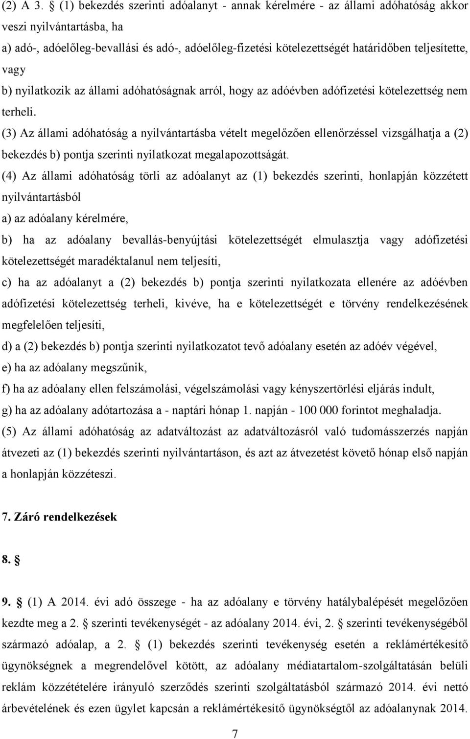 teljesítette, vagy b) nyilatkozik az állami adóhatóságnak arról, hogy az adóévben adófizetési kötelezettség nem terheli.