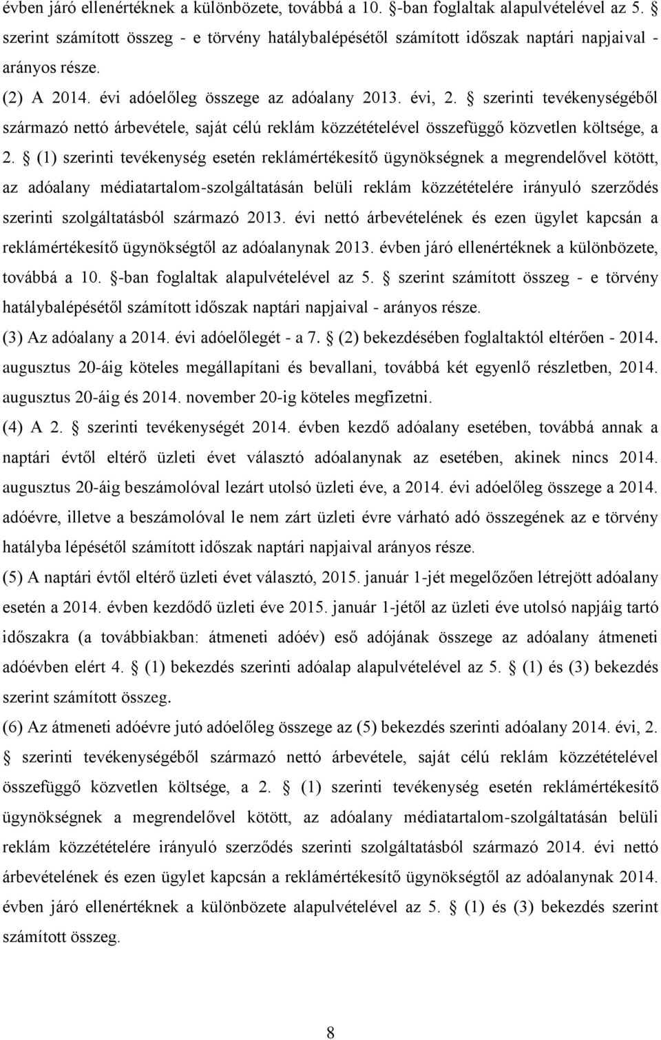 (1) szerinti tevékenység esetén reklámértékesítő ügynökségnek a megrendelővel kötött, az adóalany médiatartalom-szolgáltatásán belüli reklám közzétételére irányuló szerződés szerinti szolgáltatásból