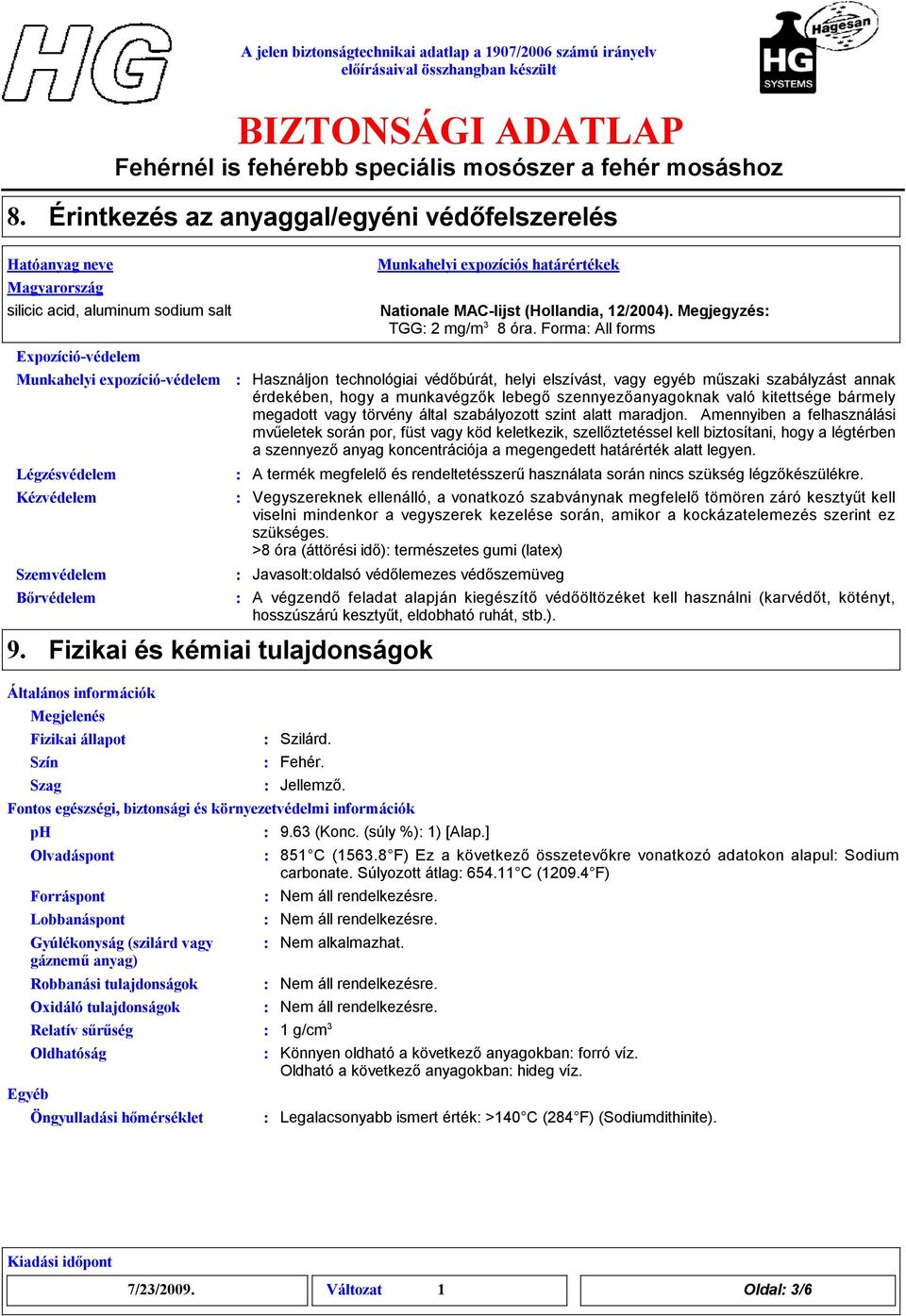Használjon technológiai védőbúrát, helyi elszívást, vagy egyéb műszaki szabályzást annak érdekében, hogy a munkavégzők lebegő szennyezőanyagoknak való kitetsége bármely megadott vagy törvény által
