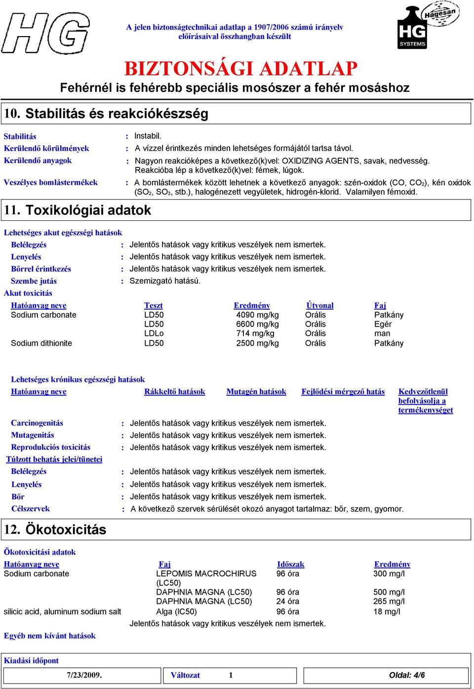 Nagyon reakcióképes a következő(k)vel OXIDIZING AGENTS, savak, nedvesség. Reakcióba lép a következő(k)vel fémek, lúgok.