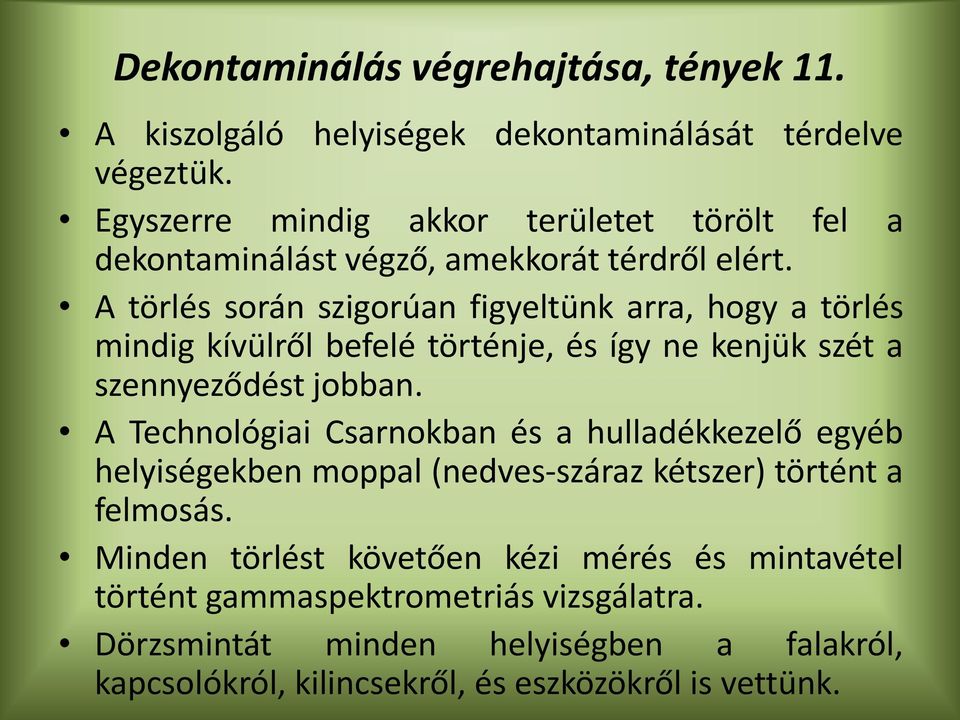 A törlés során szigorúan figyeltünk arra, hogy a törlés mindig kívülről befelé történje, és így ne kenjük szét a szennyeződést jobban.