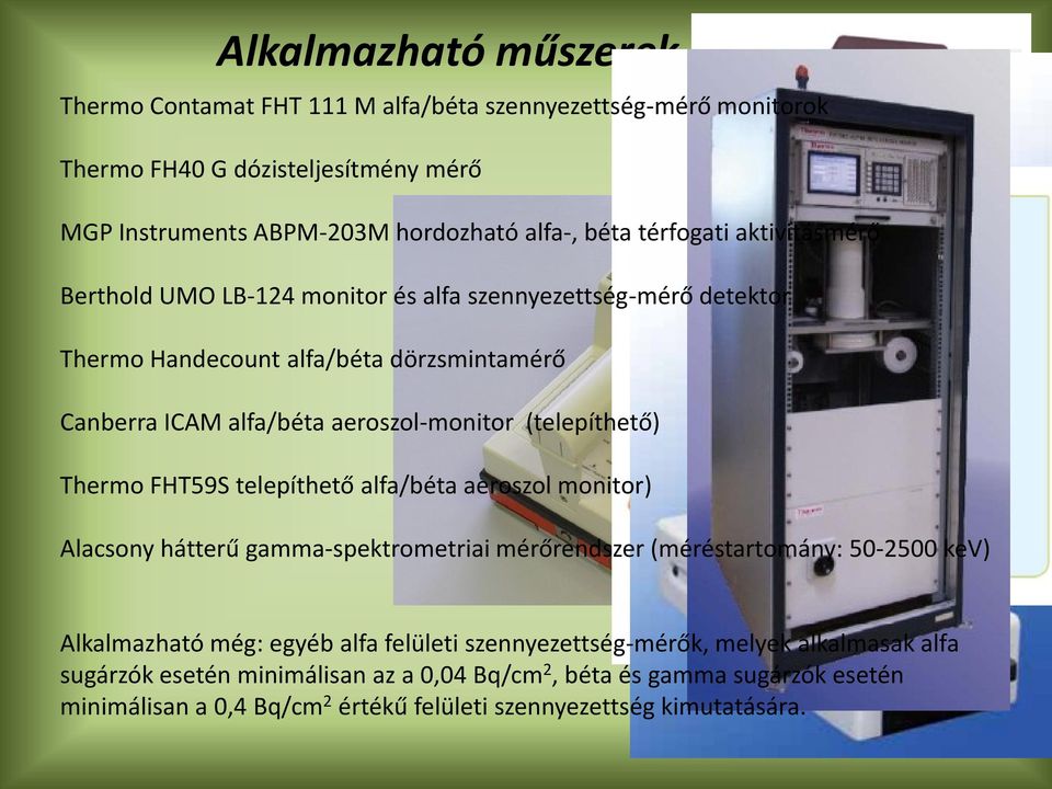 (telepíthető) Thermo FHT59S telepíthető alfa/béta aeroszol monitor) Alacsony hátterű gamma-spektrometriai mérőrendszer (méréstartomány: 50-2500 kev) Alkalmazható még: egyéb alfa
