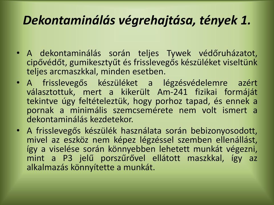 A frisslevegős készüléket a légzésvédelemre azért választottuk, mert a kikerült Am-241 fizikai formáját tekintve úgy feltételeztük, hogy porhoz tapad, és ennek a pornak a