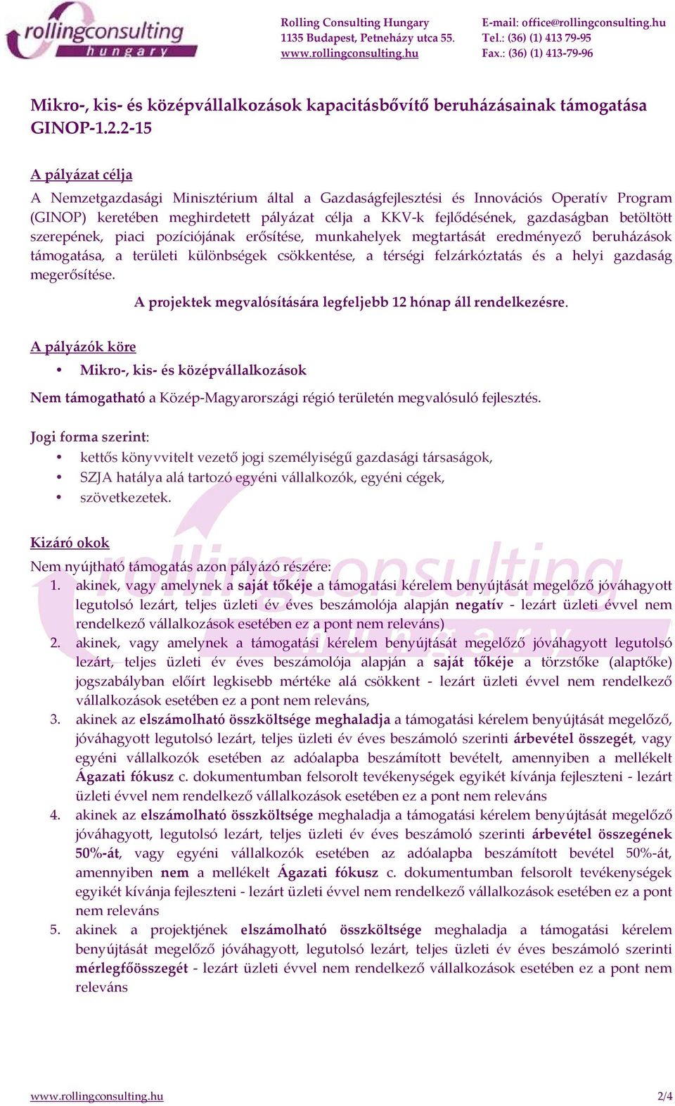 betöltött szerepének, piaci pozíciójának erősítése, munkahelyek megtartását eredményező beruházások támogatása, a területi különbségek csökkentése, a térségi felzárkóztatás és a helyi gazdaság