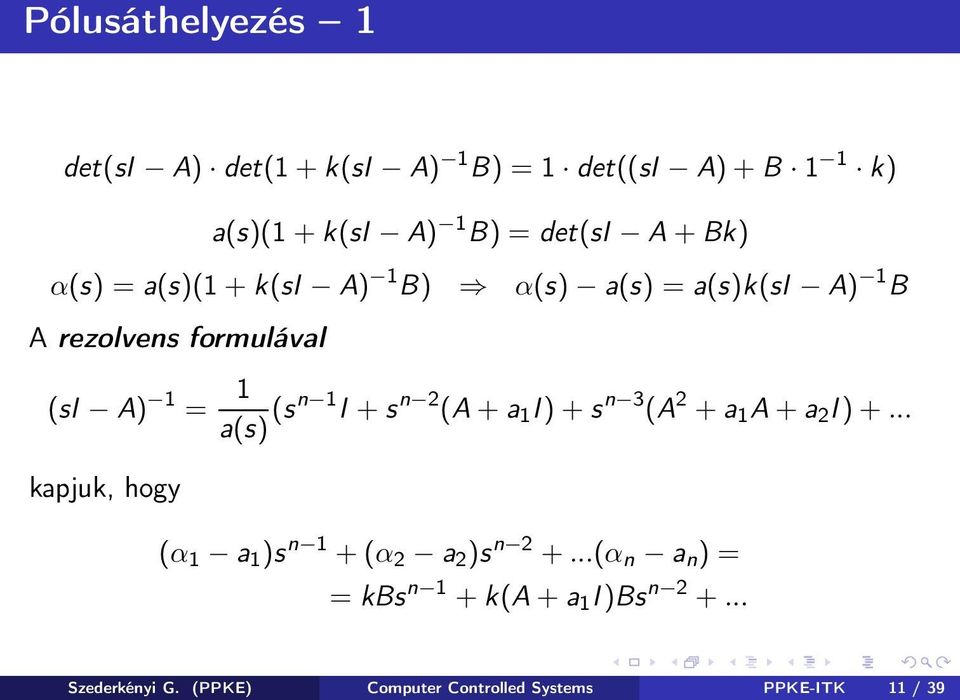 s n 2 (A+a 1 I)+s n 3 (A 2 + a 1 A+a 2 I)+... kapjuk, hogy (α 1 a 1 )s n 1 +(α 2 a 2 )s n 2 +.