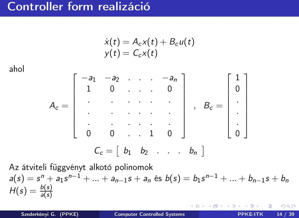 .. b n Az átviteli függvényt alkotó polinomok a(s) = s n + a 1 s n 1 +.