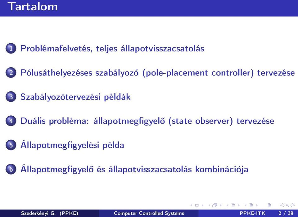 állapotmegfigyelő (state observer) tervezése 5 Állapotmegfigyelési példa 6 Állapotmegfigyelő