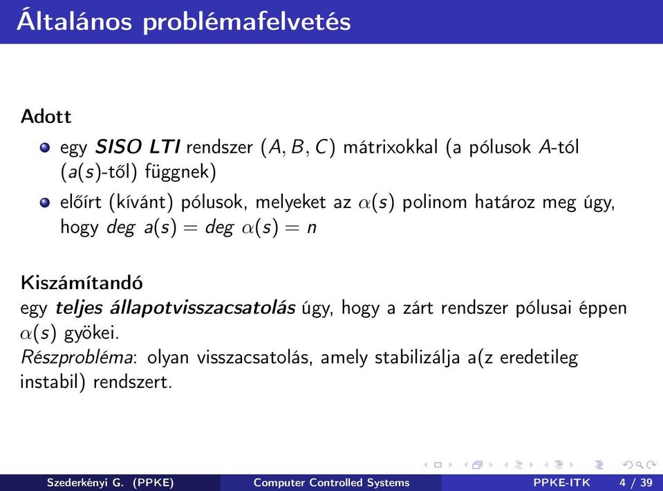 teljes állapotvisszacsatolás úgy, hogy a zárt rendszer pólusai éppen α(s) gyökei.