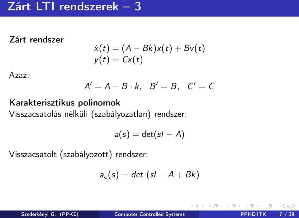 (szabályozatlan) rendszer: Visszacsatolt (szabályozott) rendszer: a(s) = det(si