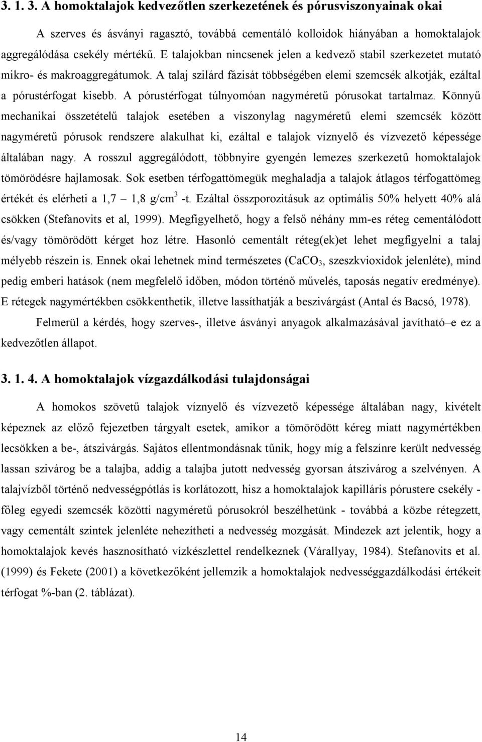 A pórustérfogat túlnyomóan nagyméretű pórusokat tartalmaz.