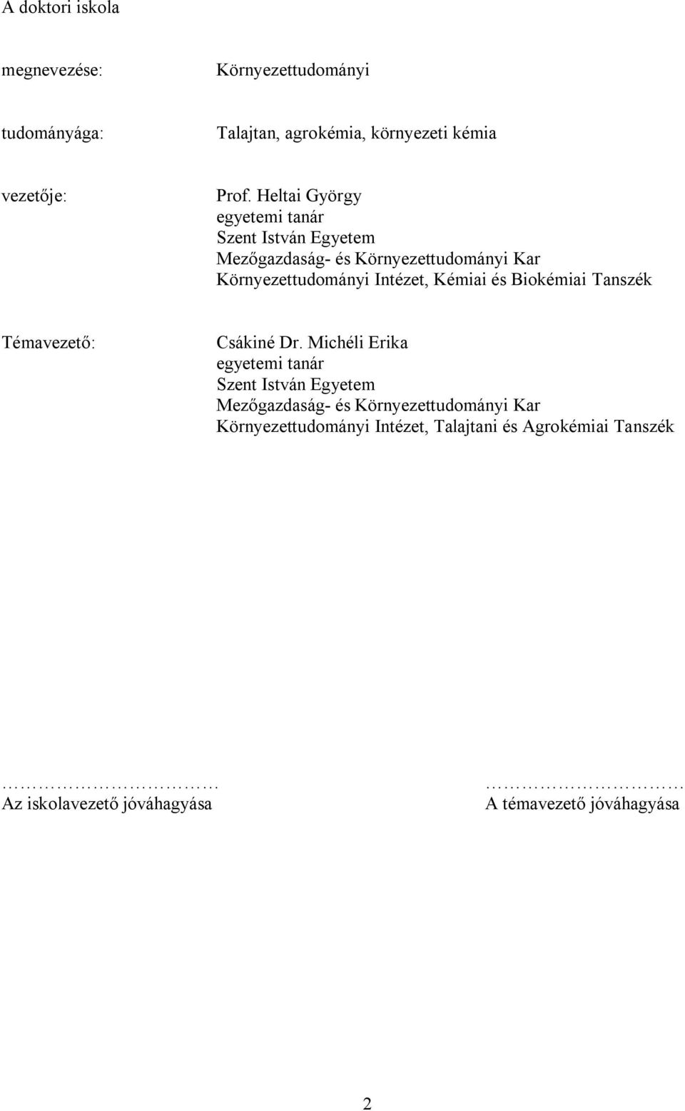 Kémiai és Biokémiai Tanszék Témavezető: Csákiné Dr.