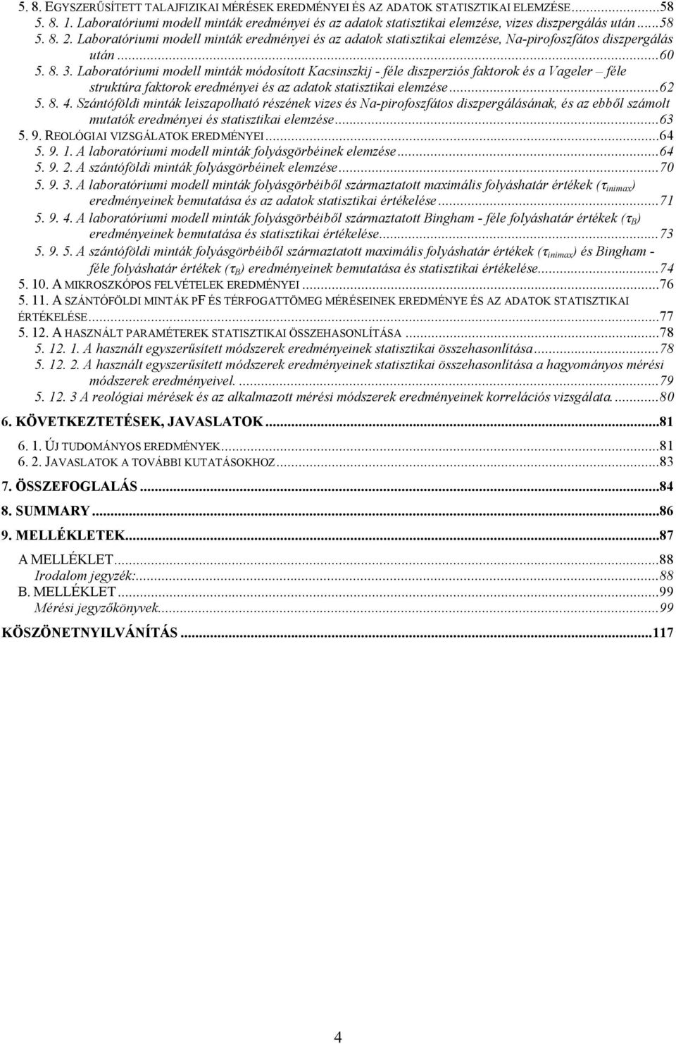 Laboratóriumi modell minták eredményei és az adatok statisztikai elemzése, Na-pirofoszfátos diszpergálás után...60 5. 8. 3.