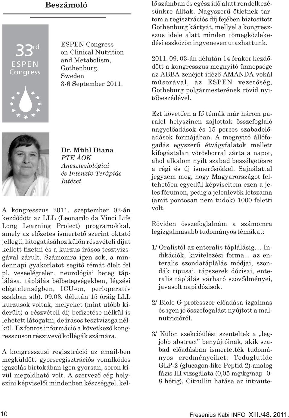 és a kurzus írásos tesztvizsgával zárult. Számomra igen sok, a mindennapi gyakorlatot segítő témát ölelt fel pl.