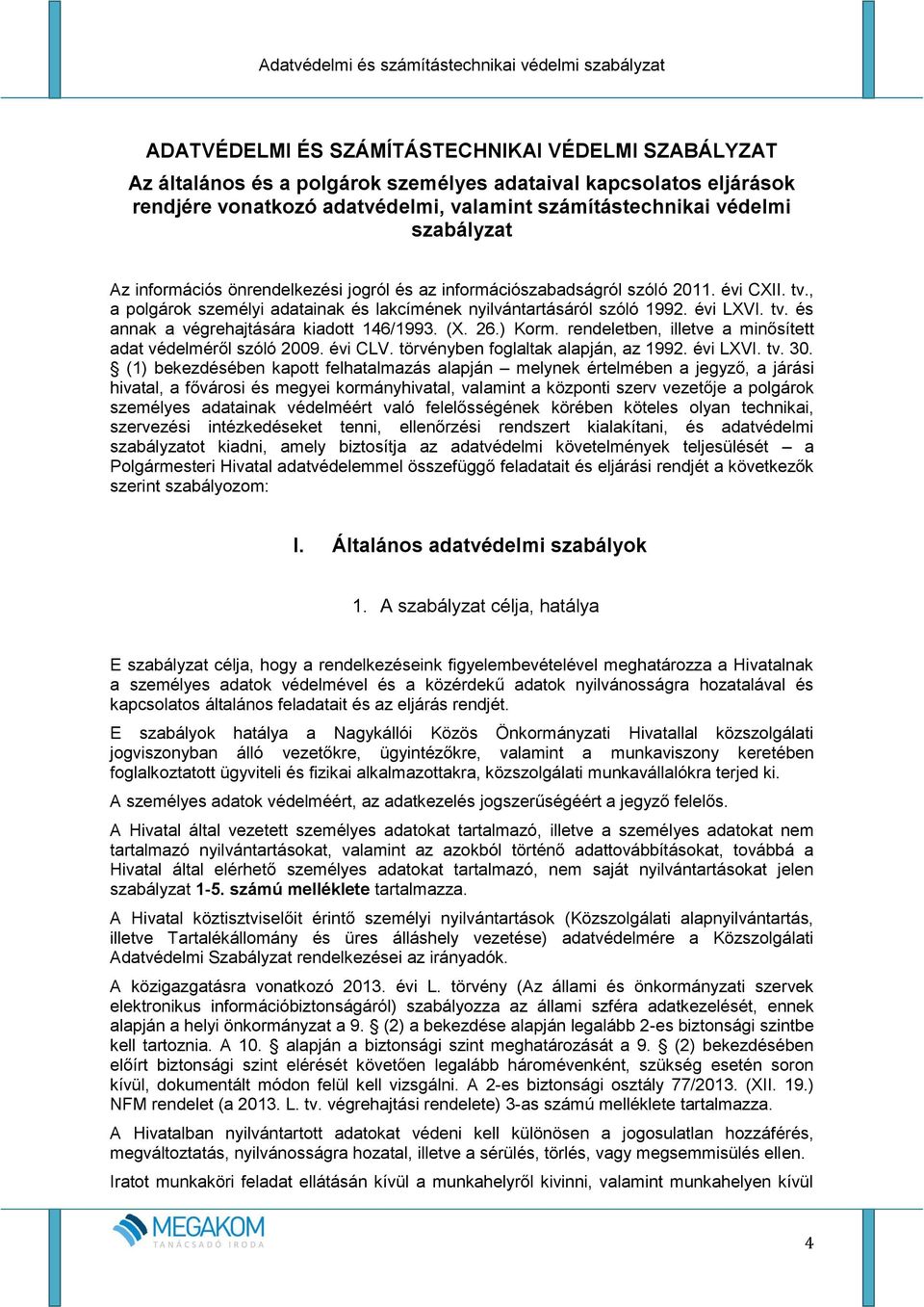 és annak a végrehajtására kiadott 146/1993. (. 26.) Korm. rendeletben, illetve a minősített adat védelméről szóló 2009. évi CLV. törvényben foglaltak alapján, az 1992. évi LVI. 30.