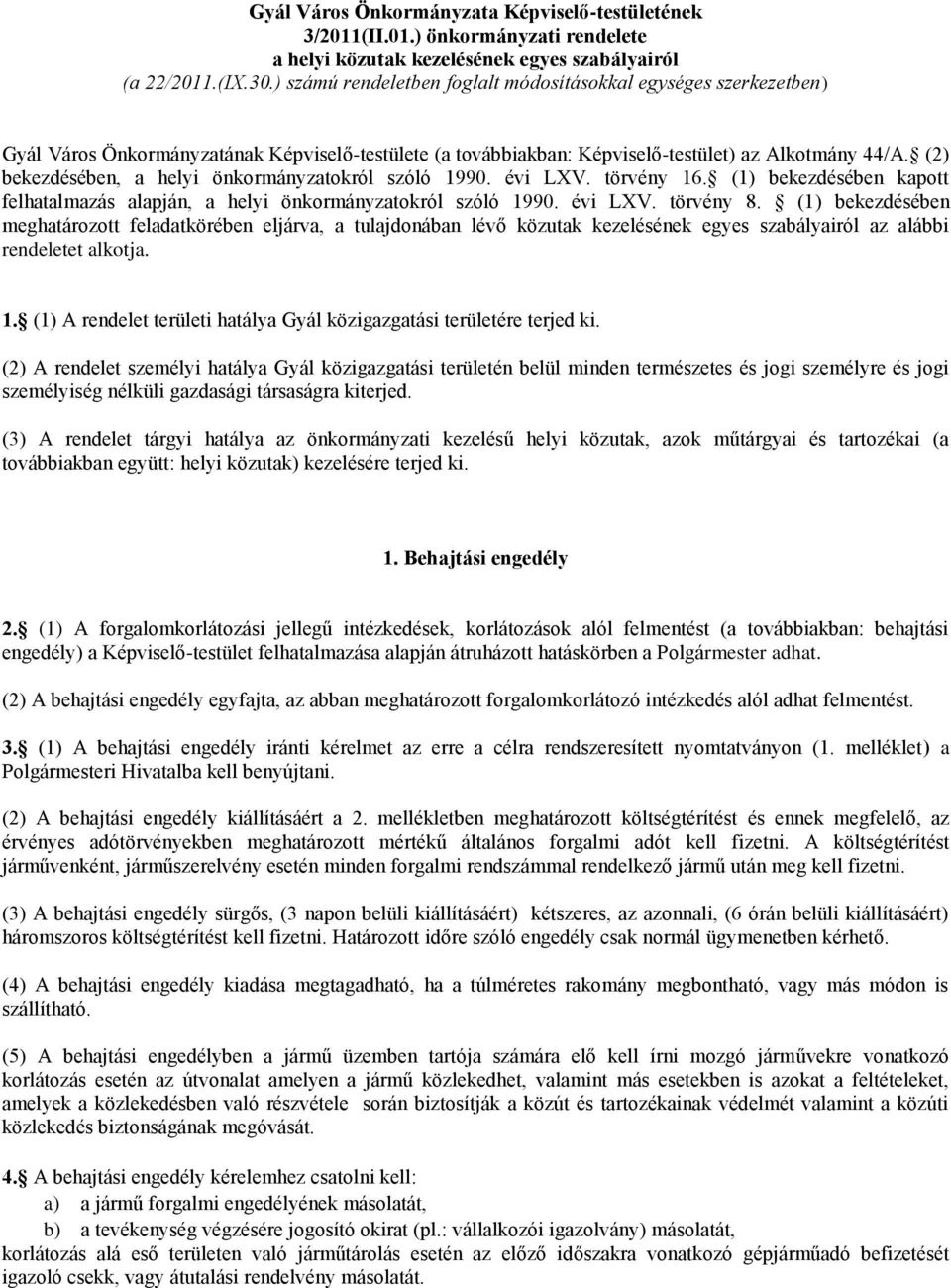 (2) bekezdésében, a helyi önkormányzatokról szóló 1990. évi LXV. törvény 16. (1) bekezdésében kapott felhatalmazás alapján, a helyi önkormányzatokról szóló 1990. évi LXV. törvény 8.