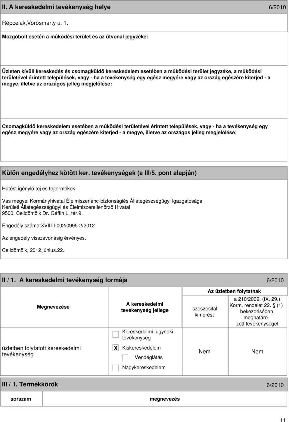 vagy - ha a egy egész megyére vagy az ország egészére kiterjed - a megye, illetve az országos jelleg megjelölése: Csomagküldõ kereskedelem esetében a mûködési területével érintett települések, vagy -