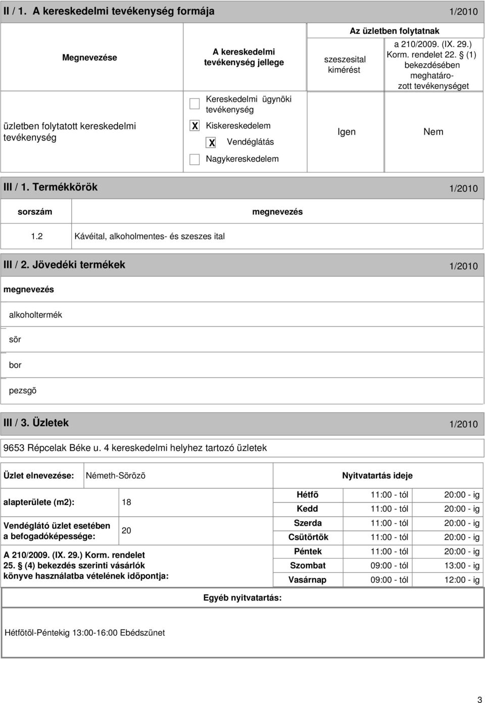 2 Kávéital, alkoholmentes- és szeszes ital III / 2. Jövedéki termékek 1/2010 alkoholtermék sör bor pezsgõ III / 3. Üzletek 1/2010 9653 Répcelak Béke u.