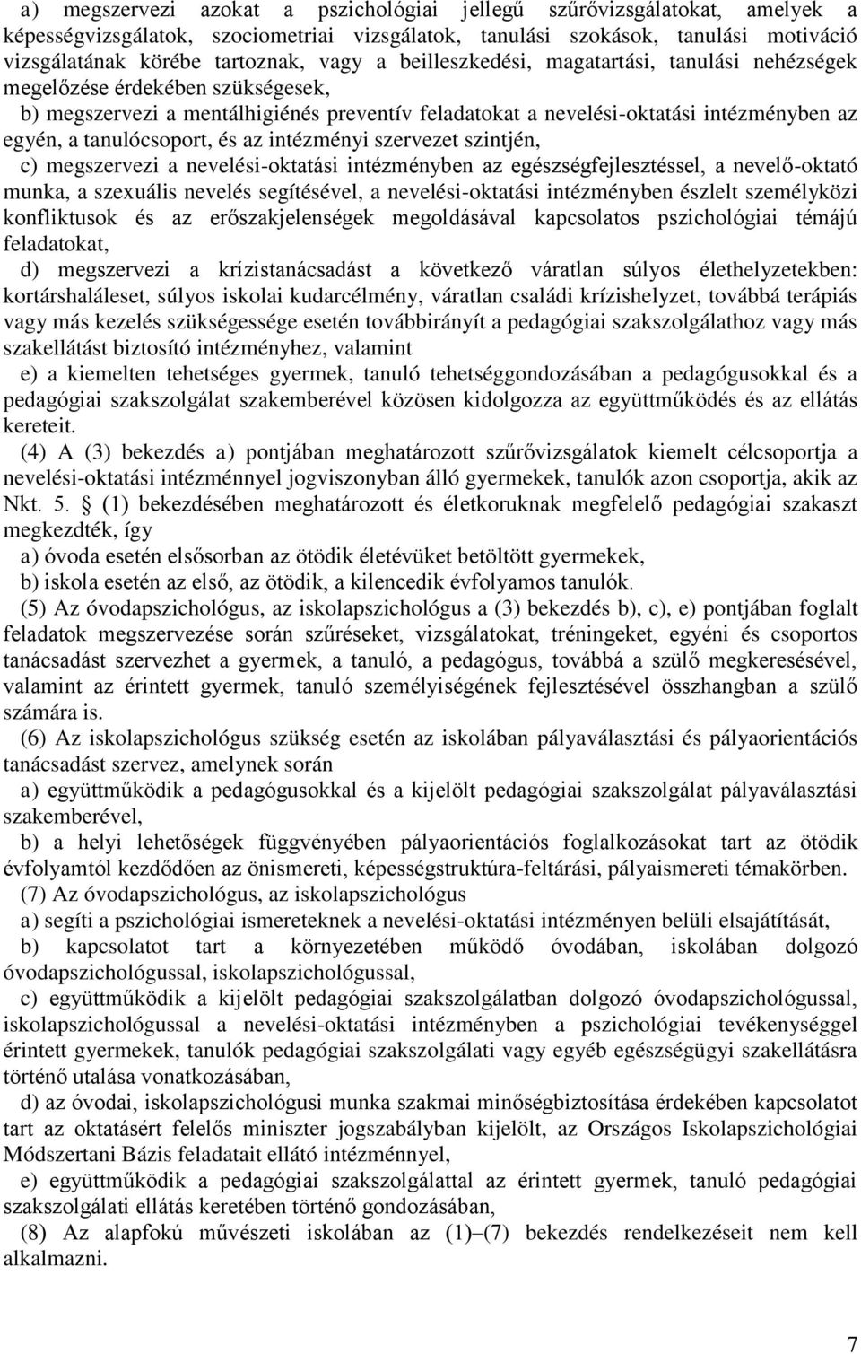 és az intézményi szervezet szintjén, c) megszervezi a nevelési-oktatási intézményben az egészségfejlesztéssel, a nevelő-oktató munka, a szexuális nevelés segítésével, a nevelési-oktatási intézményben